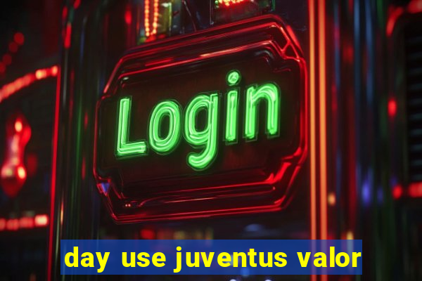 day use juventus valor